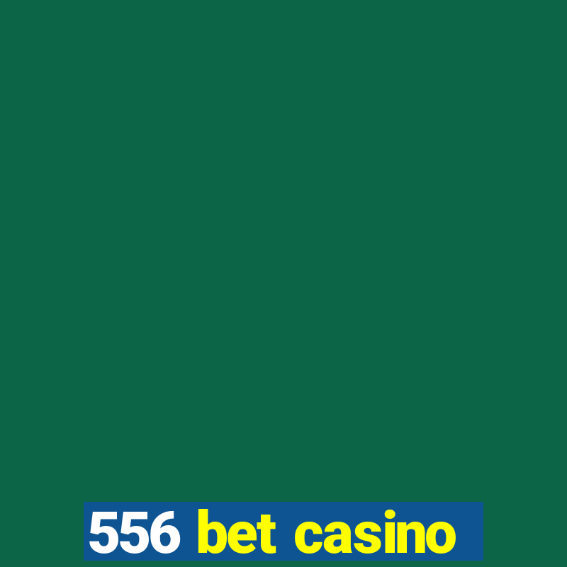 556 bet casino